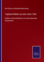 Tagebuch-Blätter aus dem Jahre 1866: Erlebtes und Durchdachtes von einem deutschen Staatsmanne 3752539143 Book Cover