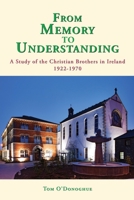 From Memory to Understanding: A Study of the Christian Brothers in Ireland 1922 -70 1781822069 Book Cover