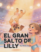 El Gran Salto de Lilly: Una historia sobre valentía y amistad (Spanish Edition) B0GRTHGG8B Book Cover
