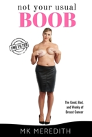 Not Your Usual Boob: The Good, Bad, and Wonky of Breast Cancer 1732898081 Book Cover