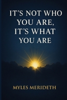 It's Not Who You Are, It's What You Are B0HD9FP5Y6 Book Cover