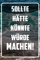 Sollte Hätte Könnte Würde - Machen: Terminplaner und Organizer mit Motivations-Spruch | Geschenk für Unternehmer, Entrepreneure, Selbstständige, ... Wochenplaner, Jahresplaner (German Edition) 1713264439 Book Cover