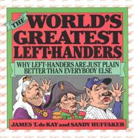 The World's Greatest Left-Handers: Why Left-Handers are Just Plain Better Than Everybody Else 0871314495 Book Cover