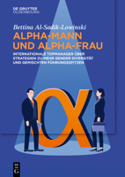 Alpha-Mann Und Alpha-Frau: Internationale Topmanager �ber Strategien Zu Mehr Gender Diversit�t Und Gemischten F�hrungsspitzen 3111050645 Book Cover