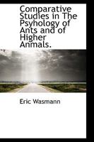 Comparative Studies in The Psyhology of Ants and of Higher Anmals. 1110429037 Book Cover
