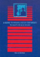 A Guide to Rehabilitation Testimony: The Expert's Role as an Educator 1878205021 Book Cover
