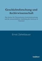 Geschichtsforschung und Archivwissenschaft: Das Institut für Österreichische Geschichtsforschung und die wissenschaftliche Ausbildung der Archivare in 3849576604 Book Cover