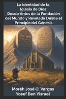 La Identidad de la Iglesia de Dios Desde Antes de la Fundación del Mundo y Revelada Desde el Principio del Génesis (Spanish Edition) B0GFCBPSGD Book Cover