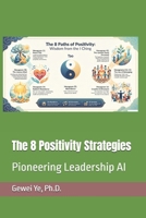 The 8 Positivity Strategies: Pioneering Leadership AI B0HF8GVPFK Book Cover