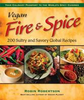 Vegan Fire & Spice: 200 Sultry and Savory Global Recipes 0980013100 Book Cover