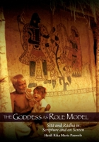 The Goddess as Role Model: Sita and Radha in Scripture and on Screen 0195369904 Book Cover