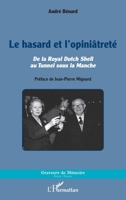 Le hasard et l'opiniâtreté: De la Royal Dutch Shell au Tunnel sous la Manche (Graveurs de Mémoire) (French Edition) 2343096589 Book Cover