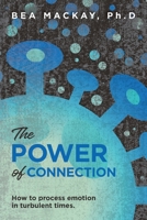 The Power of Connection: How to process emotion in turbulent times. 1525597574 Book Cover