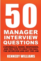 50 Manager Interview Questions: Curveballs, Model Responses, and Pro Tips to Help You Nail the Interview and Get the Job B0C1J1PXPH Book Cover