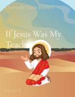 If Jesus Was My Teacher: Letter E 1088182003 Book Cover