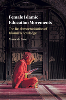 Female Islamic Education Movements: The Re-Democratisation of Islamic Knowledge 1107188830 Book Cover