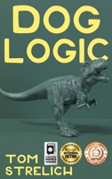 Dog Logic: A Thystopian Satire, Book 1 (The Dog Logic Triptych) 1685137911 Book Cover