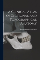 A Clinical Atlas of Sectional and Topographical Anatomy 1019219580 Book Cover