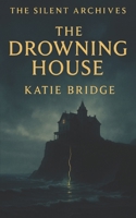 The Drowning House (The Silent Archives) B0G5GYWZQ3 Book Cover
