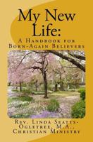 My New Life: A Handbook for Born-again Believers 0999055607 Book Cover