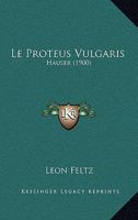 Le Proteus Vulgaris (Hauser)... 0341438405 Book Cover