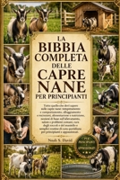 LA BIBBIA COMPLETA DELLE CAPRE NANE PER PRINCIPIANTI: Tutto quello che devi sapere sulle capre nane: temperamento e comportamento, alloggiamento e ... e problemi comuni, cur.... (Italian Edition) B0HCJR66PB Book Cover