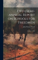 Fifth Semi-annual Report on Schools for Freedmen: January 1, 1868 102193576X Book Cover