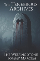 The Tenedrous Archives: The Weeping Stone (The Tenebrous Archives) B0FN8G6BWQ Book Cover