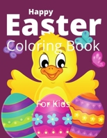 Happy Easter Coloring Book For Kids: Easter Bunny ,Happy Easter Coloring Eggs For Cildren,Easter Baskets,And More! B08X6DX8M1 Book Cover