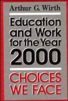 Education and Work for the Year 2000: Choices We Face (Jossey Bass Education Series) 155542435X Book Cover
