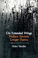 On Extended Wings: Wallace Stevens' Longer Poems 0674634365 Book Cover