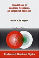 Foundations of Quantum Mechanics, an Empiricist Approach (Fundamental Theories of Physics) 1402009321 Book Cover