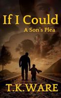 If I Could: A Son's Plea 0692412565 Book Cover