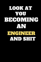 Funny Engineer Notebook look at you becoming engineer and shit: lined notebook 6x9 110 pages Amazing gift for Engineering students 1655060457 Book Cover