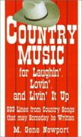 Country Music for Laughin', Lovin' and Livin' It Up: 503 Lines from Country Songs That May Someday Be Written 0759629161 Book Cover
