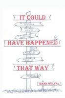 It Could Have Happened That Way 1425918557 Book Cover