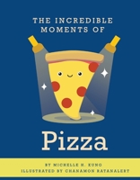 The Incredible Moments of Pizza 1737180006 Book Cover