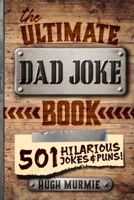 The Ultimate Dad Joke Book: 501 Hilarious Puns, Funny One Liners and Clean Cheesy Dad Jokes for Kids B088BH43BG Book Cover