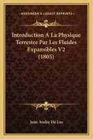 Introduction A La Physique Terrestre Par Les Fluides Expansibles V2 (1805) 1168486769 Book Cover