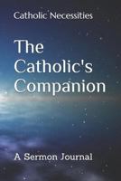 The Catholic's Companion: A Sermon Journal 1796823228 Book Cover