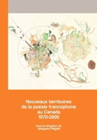 Nouveaux territoires de la poésie francophone au Canada 1970-2000 2760307808 Book Cover