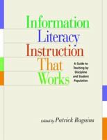 Information Literacy Instruction that Works: A Guide to Teaching By Discipline and Student Population 1555705731 Book Cover