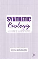 Synthetic Biology: A Sociology of Changing Practices 1137495413 Book Cover