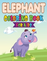 Elephant Coloring Book For Kids: A Collection Of Elephant Coloring Pages For Your Kids. 90 Pages Adorable Elephant Drawings For kids 4-12+ Animal Baby Elephant Lover Kids gift B08BW84F6J Book Cover