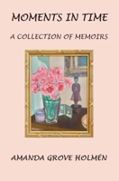 Moments in Time: A Collections of Memoirs 1957169834 Book Cover