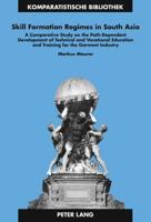 Skill Formation Regimes in South Asia: A Comparative Study on the Path-Dependent Development of Technical and Vocational Education and Training for Th B002B5XP9A Book Cover