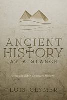 Ancient History at a Glance: How the Bible Connects History 0578376407 Book Cover