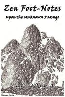 Zen Foot-Notes: Upon the Unknown Passage 1936955083 Book Cover