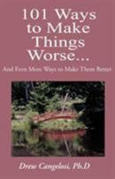 101 Ways to Make Things Worse 0738815411 Book Cover