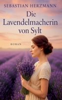 Die Lavendelmacherin von Sylt (German Edition) B0FK1WGCM3 Book Cover
